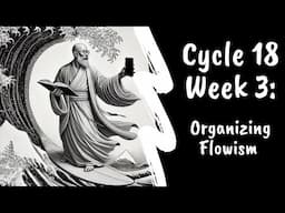 Week 3: Organizing Flowism (Cycle 18)