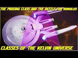 (270) Classes Of The Kelvin Universe (Part 8- The Proxima Class And The Battle For Romulus)