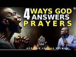 HOW GOD ANSWERS PRAYERS:4 WAYS| APOSTLE JOSHUA SELMAN