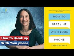 How to Break Up With Your Phone by Catherine Price (Book Summary)