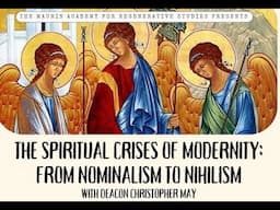 The Spiritual Crises of Modernity: From Nominalism to Nihilism: Upcoming Maurin Academy Class