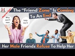 The Friend Zone Is Coming To An End-Her Male Friend Refuse To Help Her