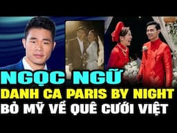 NGỌC NGỮ - Danh ca Paris By Night, về Việt Nam cưới vợ sau 30 năm cô đơn ở Mỹ | Lịch Sử Hải Ngoại