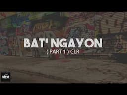 Bat' ngayon? Part 1 - CLR (LYRICS)