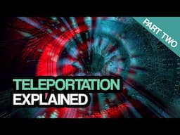 Can Humans Teleport? - Teleportation Explained: Part 2