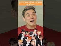 Should Asian Guys Kpop Maxx To Date More Women?