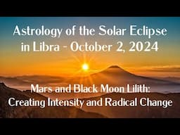 Astrology of the Solar Eclipse - Oct 2, 2024 - Mars & Black Moon Lilith Creating Intensity & Change