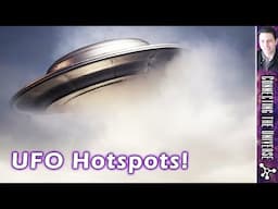 UFO Hotspots! What Attracts UFOs and UAPs?