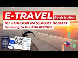 FOREIGN NATIONALS & FORMER FILIPINOS COMING TO THE PHILIPPINES E-TRAVEL NEW REGISTRATION GUIDE 2024