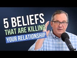 5 Beliefs That Are Killing Your Relationship