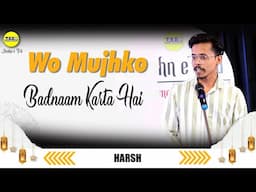 वो मुझको बदनाम करती है । Wo Mujhko Badnaam Karti Hai | Harsh | Jashn E Trd | The Realistic Dice