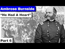 Ambrose Burnside, Part 6 | "He Had A Heart"