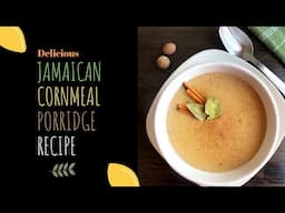 Delicious 'Old-Time' Jamaican Cornmeal Porridge Recipe! - NO LUMPS! - Roxy Chow Down Recipes