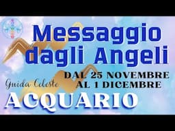 ♒️ ACQUARIO ♒️ 😇 Messaggio dagli Angeli 😇 25 Novembre - 1 Dicembre #angeli #messaggio #settimana