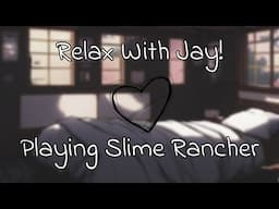 Relax With Jay Playing Slime Rancher! [Gaming Stream 1]