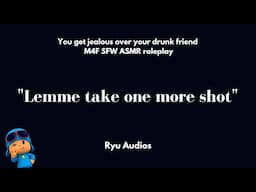 You Get Jealous Over Your Drunk Best Friend! [M4F] [Jealous Listener] [Drunk] [Kissing] [Cuddling]