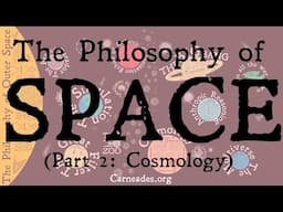 The Philosophy of Outer Space | Cosmology | Part 2