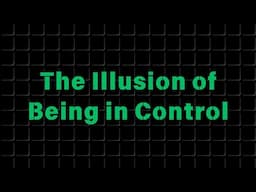 The Illusion of Being in Control