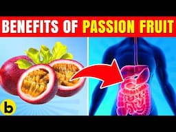 10 Powerful Health Benefits Of Passion Fruit