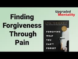 Heal and Forgive: Key Insights from Forgiving What You Can’t Forget By Lysa Terkeurst