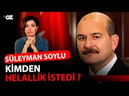 SÜLEYMAN SOYLU KİMDEN HELALLİK İSTEDİ ?