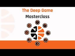 The Deep Game Masterclass: Finally Available On YouTube!