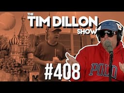 Russian Influencers & Dying At Work | The Tim Dillon Show #408