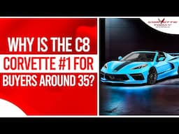 Why Is The C8 Corvette #1 For Buyers Around 35? | New Corvette ZR1 Unveiled | CORVETTE TODAY #239