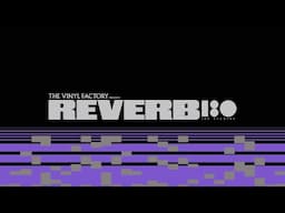 The Vinyl Factory and 180 Studios present REVERB