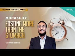 #29 Fasting More Than The Stomach | Common Mistakes During Ramadan | Shaykh Yahya Ibrahim