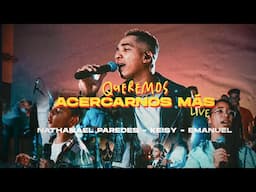 Queremos Acercarnos Más(live)Nathanael Paredes|Keisy & Emanuel P.