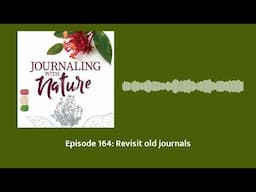 Episode 164: Revisit old journals | Journaling With Nature