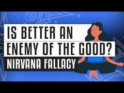 🧘 Nirvana Fallacy | Is "better" an enemy of the "good"?