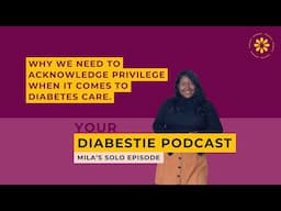 Diabetes and Privilege | Your Diabestie Podcast