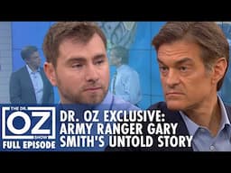 Dr. Oz Exclusive: The Untold Story of Army Ranger Gary Smith | Dr. Oz | S7 | Ep 116 | Full Episode