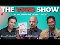 Blind Spots (w/Dr. Marty Makary) | The VPZD Show Ep. 34