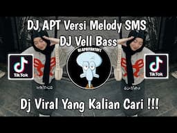 DJ APT VERSI MELODY SMS DJ VELL BASS VIRAL TIK TOK TERBARU 2024 !