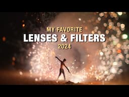 My Favorite Lenses and Filters 2024