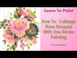 Learn to Paint One Stroke - Relax & Paint With Donna: Cabbage Rose Bouquet | Donna Dewberry 2024