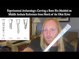 Experimental Archaeology: Making a Middle Archaic Bone Pin with Stone Tools.