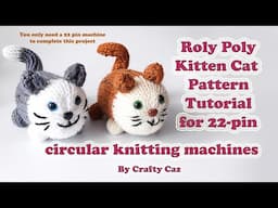 Roly Poly Kitten Cat pattern tutorial for 22 pin circular knitting machines #knitting