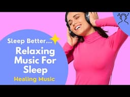 Relaxing Music For Sleep - Healing Music