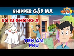 SHIPPER GẶP MA - TRUYỆN CỔ TÍCH - PHIM HOẠT HÌNH - KHOẢNH KHẮC KỲ DIỆU - QUÀ TẶNG CUỘC SỐNG