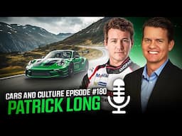 Racer, Actor, & Porsche Enthusiast Patrick Long  - Cars and Culture Episode #180