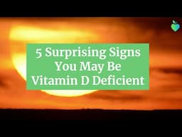 5 Surprising Signs You May Be Vitamin D Deficient