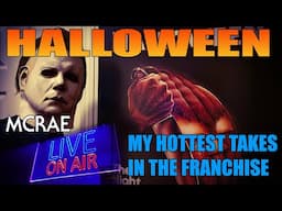 MCRAE LIVE #290 - HALLOWEEN - My Hottest Takes In The Franchise.