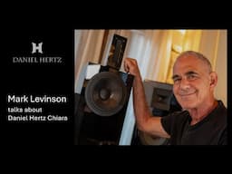 Mark Levinson talk about Daniel Hertz Chiara speakers