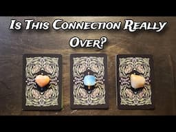 🙈💔 Is This Connection Really Over? 💕💘 Pick A Card Love Reading