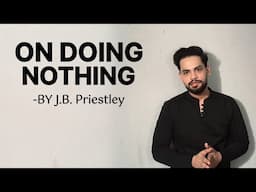 On doing nothing by J. B. Priestley in hindi summary and explanation