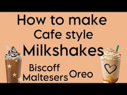 HOW TO MAKE CAFE STYLE MILKSHAKES AT HOME ! BISCOFF - OREO -MALTESERS